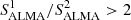 $ S_{\rm ALMA}^1/S_{\rm ALMA}^2>2 $