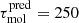 $ \tau_{\mathrm{mol}}^{\mathrm{pred}}=250 $