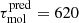 $ \tau_{\mathrm{mol}}^{\mathrm{pred}}=620 $