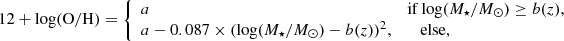 $$ \begin{aligned} \mathrm{12+log(O/H)}= {\left\{ \begin{array}{ll} a &\mathrm{if\,log}(M_{\star }/M_{\odot })\ge b(z),\\ a-0.087\times (\mathrm{log}(M_{\star }/M_{\odot })-b(z))^{2}, &\quad \mathrm{else}, \end{array}\right.} \end{aligned} $$