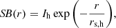 $$ \begin{aligned} {S\!}B(r) = I_{\rm h}\exp {\left(-\frac{r}{r_{\rm s,h}}\right)}, \end{aligned} $$