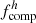 $ f_{\mathrm{comp}}^{h} $