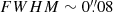 $ {FWHM} \sim0{{\overset{\prime\prime}{.}}}08 $