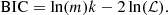 $$ \begin{aligned} \mathrm{BIC} = \ln (m) k - 2 \ln (\mathcal{L} ). \end{aligned} $$