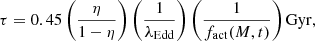 $$ \begin{aligned} \tau = 0.45 \left(\frac{\eta }{1-\eta }\right)\left(\frac{1}{\lambda _{\rm Edd}}\right)\left(\frac{1}{f_{\rm act}(M, t)}\right) \mathrm{Gyr} , \end{aligned} $$