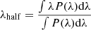 $ \lambda_{\mathrm{half}} = \frac{\int \lambda P(\lambda) \mathrm{d}\lambda}{\int P(\lambda) \mathrm{d}\lambda} $