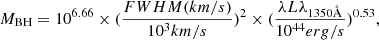 $$ \begin{aligned} M_{\rm BH} = 10^{6.66} \times (\frac{FWHM (km/s)}{10^3 km/s})^2 \times (\frac{\lambda L\lambda _{1350\AA }}{10^{44} erg/s})^{0.53}, \end{aligned} $$