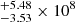 $ ^{+5.48}_{-3.53}\times10^8 $