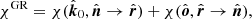 $$ \begin{aligned} \chi ^{\mathrm{GR} } = \chi (\hat{\boldsymbol{k}}_0,\hat{\boldsymbol{n}} \rightarrow \hat{\boldsymbol{r}}) + \chi (\hat{\boldsymbol{o}},\hat{\boldsymbol{r}} \rightarrow \hat{\boldsymbol{n}}), \end{aligned} $$