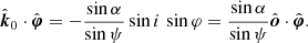 $$ \begin{aligned} \hat{\boldsymbol{k}}_0\cdot \hat{\boldsymbol{\varphi }}&= - \frac{\sin \alpha }{\sin \psi } \sin i\,\sin \varphi = \frac{\sin \alpha }{\sin \psi } \hat{\boldsymbol{o}}\cdot \hat{\boldsymbol{\varphi }}. \end{aligned} $$