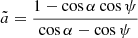 $$ \begin{aligned} \tilde{a}= \frac{1-\cos \alpha \cos \psi }{\cos \alpha -\cos \psi } \end{aligned} $$