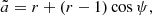 $$ \begin{aligned} \tilde{a} =r+(r-1)\cos \psi , \end{aligned} $$