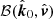 $ \mathcal{B}({\hat{\boldsymbol{k}}}_0, {\hat{\boldsymbol{v}}}) $