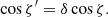 $$ \begin{aligned} \cos \zeta^\prime = \delta \cos \zeta . \end{aligned} $$