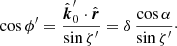 $$ \begin{aligned}&\cos {\phi^\prime } = \frac{\hat{\boldsymbol{k}}^{\prime }_0 \cdot \hat{\boldsymbol{r}}}{\sin \zeta^\prime } = \delta \, \frac{\cos \alpha }{\sin \zeta^\prime }\cdot \end{aligned} $$