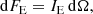 $$ \begin{aligned} \mathrm{d}F_{\rm E}=I_{\rm E}\,\mathrm{d}\Omega , \end{aligned} $$