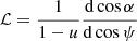 $$ \begin{aligned} {\mathcal{L} } = \frac{1}{1-u} \frac{\mathrm{d}\cos \alpha }{\mathrm{d}\cos \psi } \end{aligned} $$
