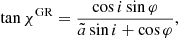 $$ \begin{aligned} \tan \chi ^{\mathrm{GR} } = \frac{\cos i \sin \varphi }{\tilde{a}\sin i + \cos \varphi }, \end{aligned} $$