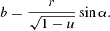 $$ \begin{aligned} b = \frac{r}{\sqrt{1-u}} \sin \alpha . \end{aligned} $$