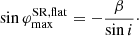 $$ \begin{aligned} \sin \varphi ^\mathrm{SR,flat}_{\max } = -\frac{\beta }{\sin i}\cdot \end{aligned} $$