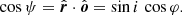 $$ \begin{aligned} \cos \psi = \hat{\boldsymbol{r}} \cdot \hat{\boldsymbol{o}} = \sin i\, \cos \varphi . \end{aligned} $$