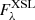 $ F_\lambda^\mathrm{XSL} $