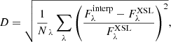 $$ \begin{aligned} D = \sqrt{ \frac{1}{N}_\lambda \sum _\lambda \left( \frac{F_\lambda ^\mathrm{interp} - F_\lambda ^\mathrm{XSL}}{F_\lambda ^\mathrm{XSL}}\right)^2 }, \end{aligned} $$