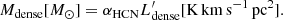 $$ \begin{aligned} M_{\rm dense}[M_{\odot }] = \alpha _{\rm HCN}L_{\rm dense}^\prime [\mathrm{K\,km\,s^{-1}\,pc^{2}}]. \end{aligned} $$