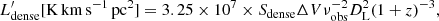 $$ \begin{aligned} L^\prime _{\rm dense}[\mathrm{K\,km\,s^{-1}\,pc^{2}}] = 3.25 \times 10^{7} \times S_{\rm dense} \Delta V \nu _{\rm obs}^{-2} D_{\rm L}^{2}(1+z)^{-3}, \end{aligned} $$