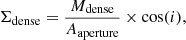 $$ \begin{aligned} \Sigma _{\rm dense} = \frac{M_{\rm dense}}{A_{\rm aperture}}\times \cos (i), \end{aligned} $$