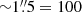 $ {\sim}1{{\overset{\prime\prime}{.}}}5 = 100 $