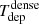 $ T_{\mathrm{dep}}^{\mathrm{dense}} $