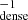 $ _{\mathrm{dense}}^{-1} $