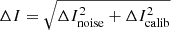 $$ \begin{aligned} \Delta I = \sqrt{\Delta I_{\rm noise}^{2} + \Delta I^{2}_{\rm calib}} \end{aligned} $$