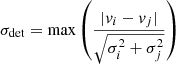 $$ \begin{aligned} \sigma _{\mathrm{det} } = \mathrm{max}\left(\frac{|v_i-v_j|}{\sqrt{\sigma _i^2 + \sigma _j^2}}\right) \end{aligned} $$
