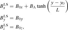$$ \begin{aligned} \begin{aligned}&B^\mathrm{LS}_x = B_{0x}+ B_{\rm A} \tanh \left(\frac{{ y}-{ y}_0}{L}\right)\\&B^\mathrm{LS}_{ y} = B_{0{ y}}\\&B^\mathrm{LS}_z = B_{0z}, \end{aligned} \end{aligned} $$