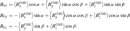 $$ \begin{aligned} \begin{aligned}&B_{0x} = \left\langle B_x^\mathrm{GSE}\right\rangle \cos {\alpha } + \left\langle B_{ y}^\mathrm{GSE}\right\rangle \sin {\alpha }\cos {\beta } + \left\langle B_z^\mathrm{GSE}\right\rangle \sin {\alpha }\sin {\beta } \\&B_{0{ y}} = - \left\langle B_x^\mathrm{GSE}\right\rangle \sin {\alpha } + \left\langle B_{ y}^\mathrm{GSE}\right\rangle \cos {\alpha }\cos {\beta } + \left\langle B_z^\mathrm{GSE}\right\rangle \cos {\alpha }\sin {\beta } \\&B_{0z} = - \left\langle B_{ y}^\mathrm{GSE}\right\rangle \sin {\beta } + \left\langle B_z^\mathrm{GSE}\right\rangle \cos {\beta }. \end{aligned} \end{aligned} $$