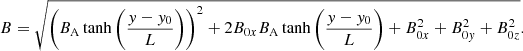 $$ \begin{aligned} \begin{aligned} B = \sqrt{\left(B_{\rm A} \tanh \left(\frac{{ y}-{ y}_0}{L}\right)\right)^2+2B_{0x}B_{\rm A} \tanh \left(\frac{{ y}-{ y}_0}{L}\right) + B_{0x}^2+B_{0{ y}}^2+B_{0z}^2}. \end{aligned} \end{aligned} $$