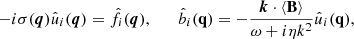 $$ \begin{aligned} -{i}\sigma (\boldsymbol{q})\hat{u}_i(\boldsymbol{q})=\hat{f}_{i}(\boldsymbol{q}),\qquad \hat{b}_{i}(\mathbf q )= -\frac{\boldsymbol{k}\cdot \left\langle \mathbf B \right\rangle }{\omega +{i}\eta k^{2}}\hat{u}_{i}(\mathbf q ) ,\end{aligned} $$