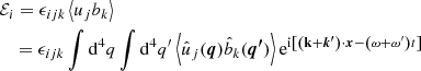 $$ \begin{aligned}&\mathcal{E} _{i}= \epsilon _{ijk}\left\langle u_{j} b_{k}\right\rangle \nonumber \\&\quad = \epsilon _{ijk}\int \mathrm{d} ^{4}q\int \mathrm{d} ^{4}q^\prime \left\langle \hat{u}_{j}(\boldsymbol{q})\hat{b}_{k}(\boldsymbol{q^\prime })\right\rangle \mathrm{e} ^{\mathrm{i} \left[\left(\mathbf k +\boldsymbol{k^\prime }\right)\cdot \boldsymbol{x}-\left(\omega +\omega^\prime \right)t\right]}\end{aligned} $$