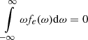 $ \intop_{-\infty}^{\infty}\omega f_{e}(\omega)\mathrm{d}\omega=0 $