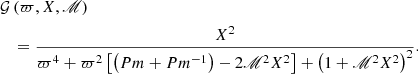 $$ \begin{aligned}&\mathcal{G} \left(\varpi ,X,\fancyscript {M}\right)\nonumber \\&\quad =\frac{X^{2}}{\varpi ^{4}+\varpi ^{2}\left[\left(Pm+Pm^{-1}\right)-2\fancyscript {M}^{2}X^{2}\right]+\left(1+\fancyscript {M}^{2}X^{2}\right)^{2}}. \end{aligned} $$