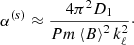 $$ \begin{aligned} \alpha ^{(s)} \approx \frac{4\pi ^2 D_{1}}{Pm\left\langle B\right\rangle ^2 k_{\ell }^{2}}\cdot \end{aligned} $$
