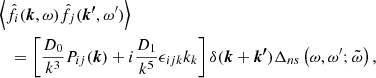 $$ \begin{aligned}&\left\langle \hat{f}_{i}(\boldsymbol{k},\omega )\hat{f}_{j}(\boldsymbol{k^\prime },\omega^\prime )\right\rangle \nonumber \\&\quad =\left[\frac{D_{0}}{k^3}P_{ij}(\boldsymbol{k})+{i}\frac{D_1}{k^5}\epsilon _{ijk}k_k\right]\delta (\boldsymbol{k}+\boldsymbol{k^\prime })\Delta _{ns}\left(\omega ,\omega^\prime ;\tilde{\omega }\right), \end{aligned} $$