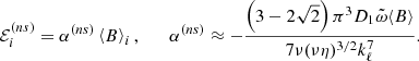 $$ \begin{aligned} \mathcal{E} _{i}^{(ns)}=\alpha ^{(ns)} \left\langle B\right\rangle _{i},\qquad \alpha ^{(ns)}\approx -\frac{\left(3-2\sqrt{2}\right)\pi ^{3}D_{1}\tilde{\omega }\langle B\rangle }{7\nu (\nu \eta )^{3/2} k_{\ell }^{7}}. \end{aligned} $$