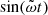 $ \sin(\tilde{\omega}t) $