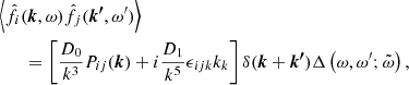 $$ \begin{aligned}&\left\langle \hat{f}_{i}(\boldsymbol{k},\omega )\hat{f}_{j}(\boldsymbol{k^\prime },\omega^\prime )\right\rangle \nonumber \\&\qquad =\left[\frac{D_{0}}{k^3}P_{ij}(\boldsymbol{k})+{i}\frac{D_1}{k^5}\epsilon _{ijk}k_k\right]\delta (\boldsymbol{k}+\boldsymbol{k^\prime })\Delta \left(\omega ,\omega^\prime ;\tilde{\omega }\right), \end{aligned} $$