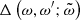 $ \Delta\left(\omega,\omega^{\prime};\tilde{\omega}\right) $
