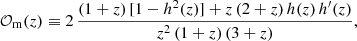 $$ \begin{aligned}&\mathcal{O} _{\rm m}(z) \equiv 2\, \frac{ (1+z)\,[1-h^2(z)]+z\,(2+z)\,h(z)\,h^{\prime }(z)}{z^2\,(1+z)\,(3+z)}, \end{aligned} $$