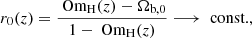$$ \begin{aligned} r_0(z)=\frac{{\text{ Om}}_\mathrm{H} (z)-\Omega _\mathrm{b,0} }{1-\text{ Om}_\mathrm{H} (z)}\longrightarrow \text{ const.}, \end{aligned} $$
